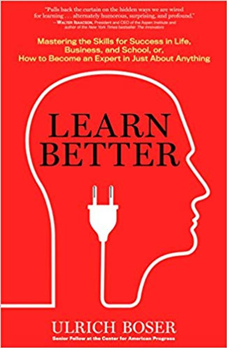 Learn Better: Mastering the Skills for Success in Life, Business, and School, or How to Become an Expert in Just about Anything Cover