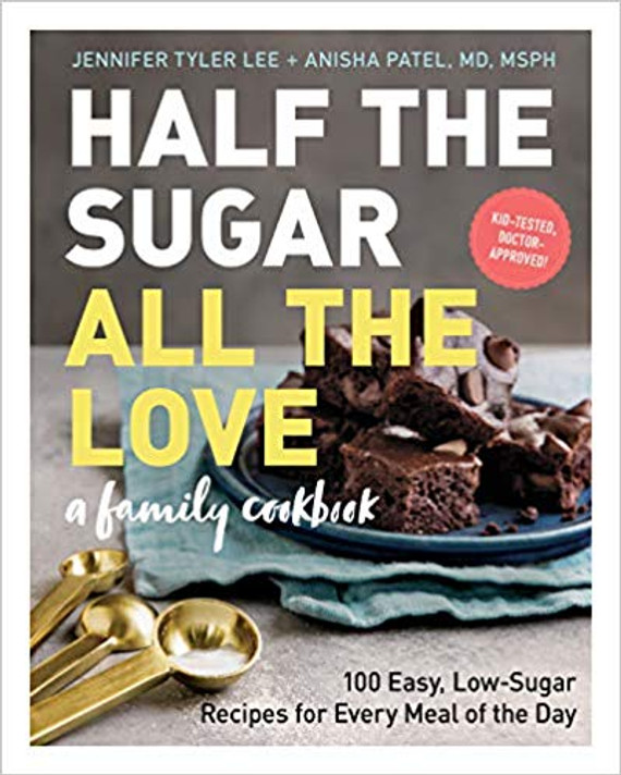 Half the Sugar, All the Love: 100 Easy, Low-Sugar Recipes for Every Meal of the Day Cover
