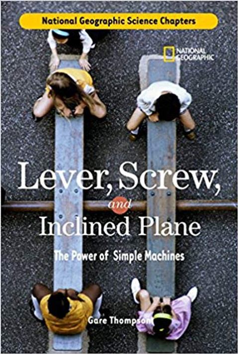 Lever, Screw, and Inclined Plane: The Power of Simple Machines (National Geographic Science Chapters) Cover
