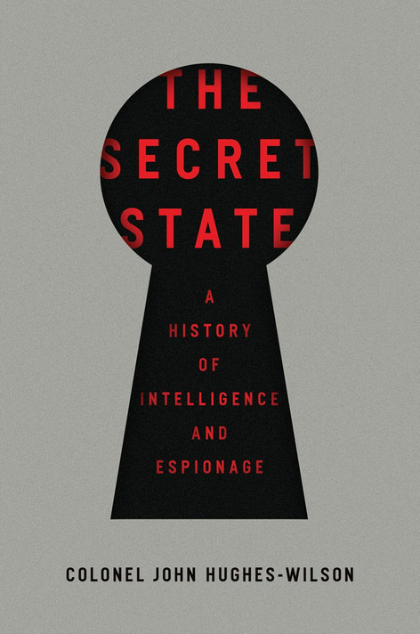 The Secret State: A History of Intelligence and Espionage Cover