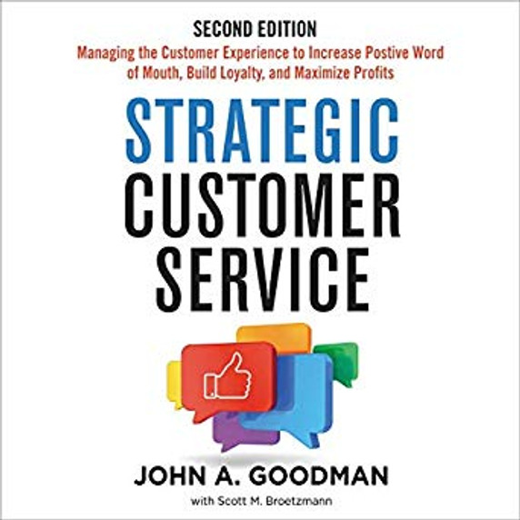 Strategic Customer Service: Managing the Customer Experience to Increase Positive Word of Mouth, Build Loyalty, and Maximize Profits Cover