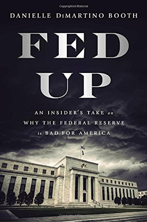 Fed Up: An Insider's Take on Why the Federal Reserve Is Bad for America Cover