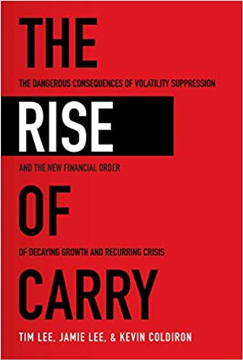 The Rise of Carry: The Dangerous Consequences of Volatility Suppression and the New Financial Order of Decaying Growth and Recurring Crisis Cover