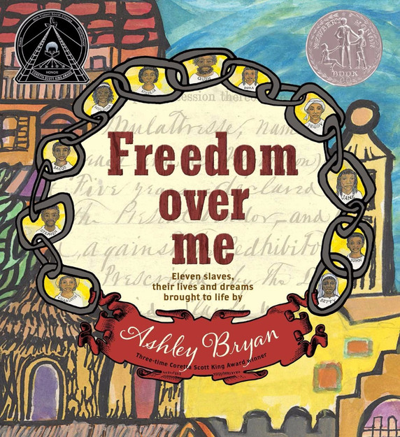 Freedom Over Me: Eleven Slaves, Their Lives and Dreams Brought to Life by Ashley Bryan Cover