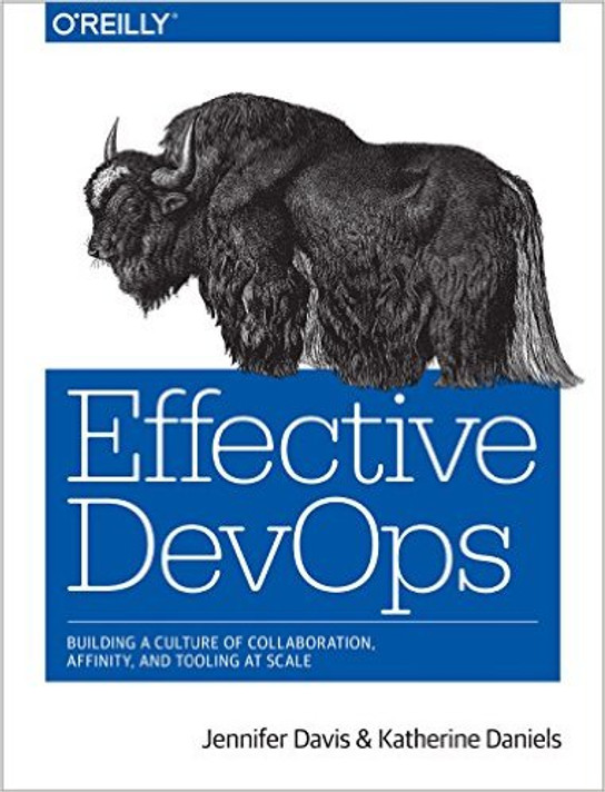 Effective Devops: Building a Culture of Collaboration, Affinity, and Tooling at Scale Cover