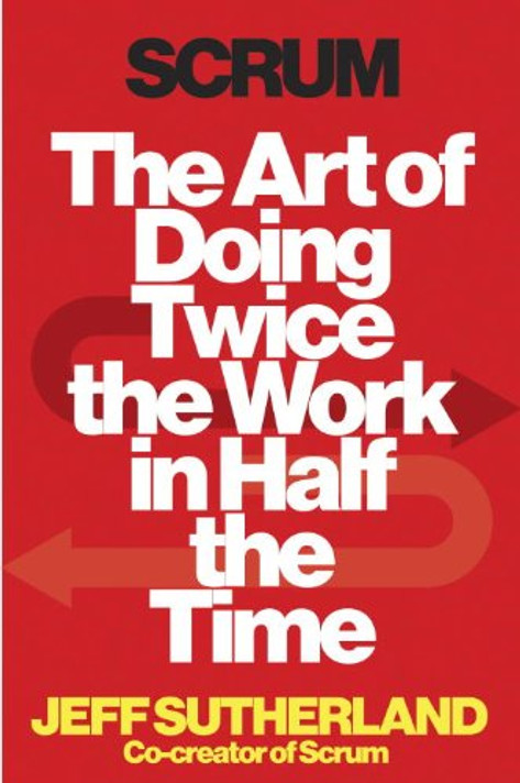 Scrum: The Art of Doing Twice the Work in Half the Time Cover