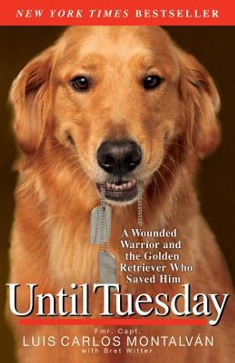 Until Tuesday: A Wounded Warrior and the Golden Retriever Who Saved Him Cover