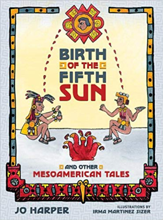 Birth of the Fifth Sun: And Other Mesoamerican Tales Cover
