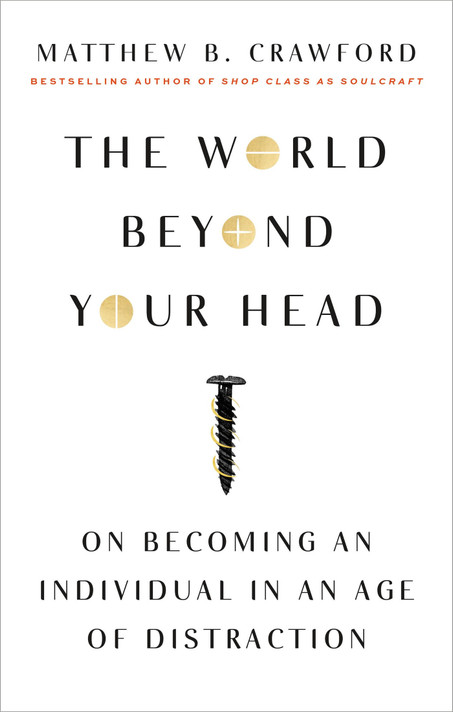 The World Beyond Your Head: On Becoming an Individual in an Age of Distraction Cover