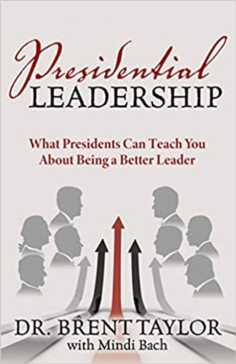 Presidential Leadership: What Presidents Can Teach You about Being a Better Leader Cover