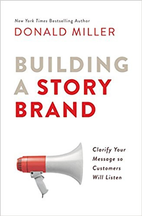 Building a Storybrand: Clarify Your Message So Customers Will Listen Cover