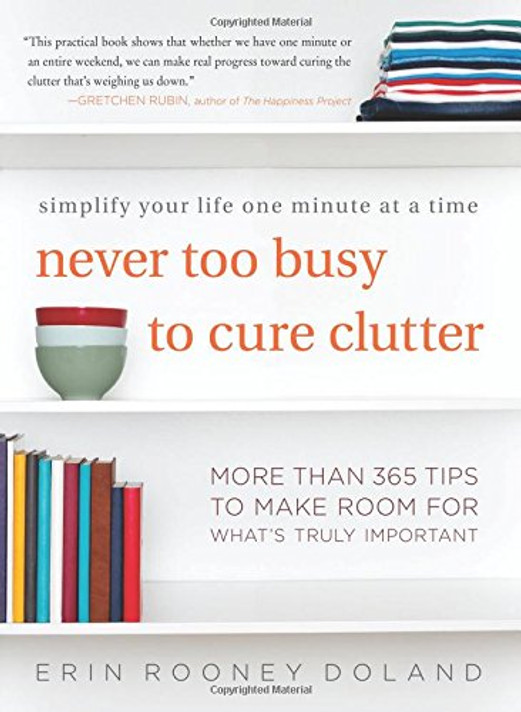 Never Too Busy to Cure Clutter: Simplify Your Life One Minute at a Time Cover