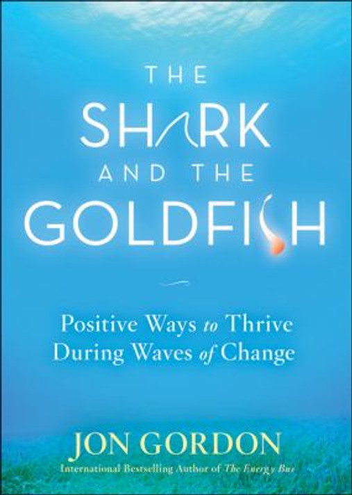 The Shark and the Goldfish: Positive Ways to Thrive During Waves of Change Cover