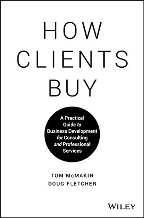 How Clients Buy: A Practical Guide to Business Development for Consulting and Professional Services Cover