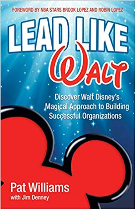 Lead Like Walt: Discover Walt Disney's Magical Approach to Building Successful Organizations Cover