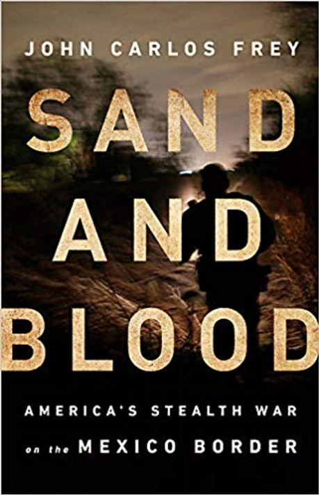 Sand and Blood: America's Stealth War on the Mexico Border Cover