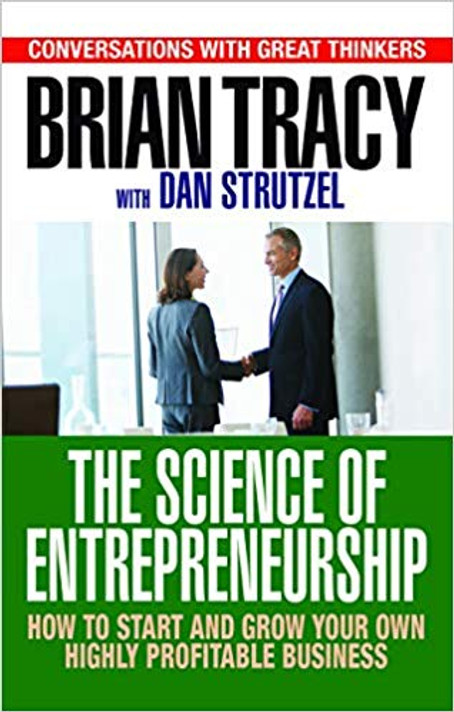 The Science of Entrepreneurship: How to Start and Grow Your Own Highly Profitable Business Cover