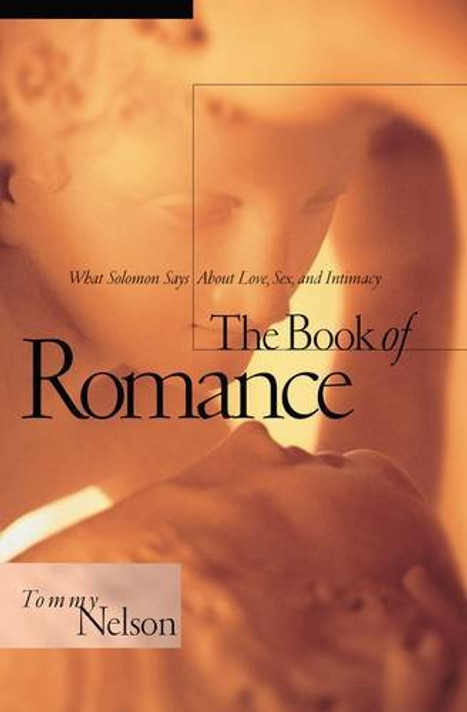 The Book of Romance: What Solomon Says about Love, Sex, and Intimacy Cover