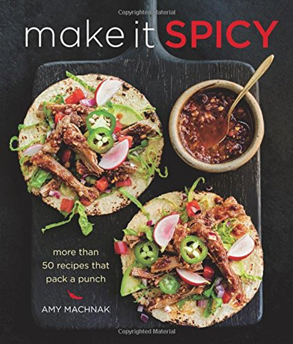 Make It Spicy: More Than 50 Recipes That Pack a Punch Cover