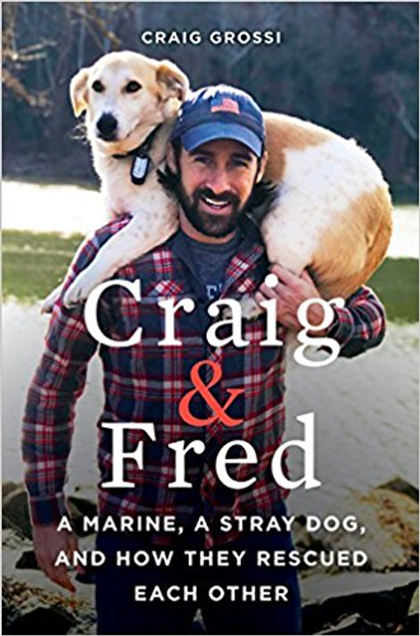 Craig & Fred: A Marine, a Stray Dog, and How They Rescued Each Other Cover