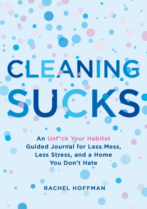 Cleaning Sucks: An Unf*ck Your Habitat Guided Journal for Less Mess, Less Stress, and a Home You Don't Hate Cover