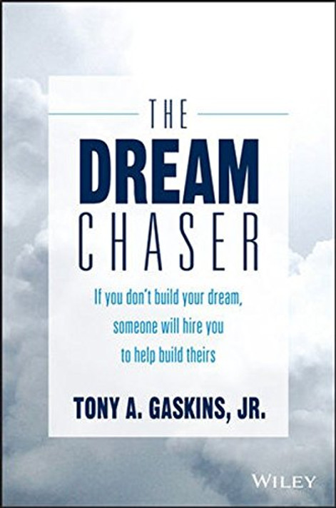 The Dream Chaser: If You Don't Build Your Dream, Someone Will Hire You to Help Build Theirs Cover