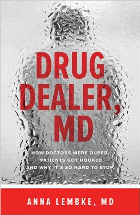 Drug Dealer, MD: How Doctors Were Duped, Patients Got Hooked, and Why It's So Hard to Stop Cover
