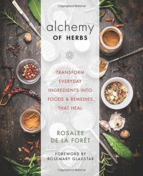 Alchemy of Herbs: Transform Everyday Ingredients Into Foods and Remedies That Heal Cover