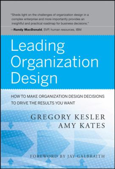 Leading Organization Design : How to Make Organization Design Decisions to Drive the Results You Want Cover