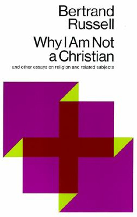 Why I Am Not a Christian: And Other Essays on Religion and Related Subjects Cover