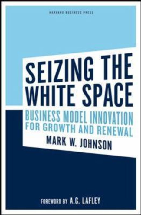 Seizing the White Space: Business Model Innovation for Growth and Renewal Cover