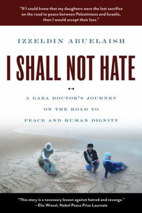 I Shall Not Hate: A Gaza Doctor's Journey on the Road to Peace and Human Dignity Cover