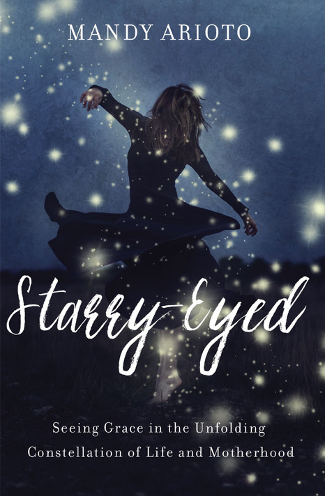 Starry-Eyed: Seeing Grace in the Unfolding Constellation of Life and Motherhood Cover