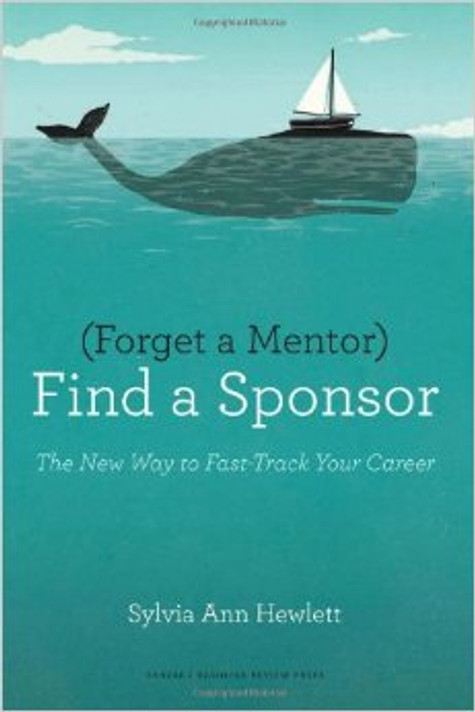 Forget a Mentor, Find a Sponsor: The New Way to Fast-Track Your Career Cover