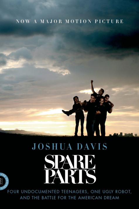 Spare Parts: Four Undocumented Teenagers, One Ugly Robot, and the Battle for the American Dream Cover