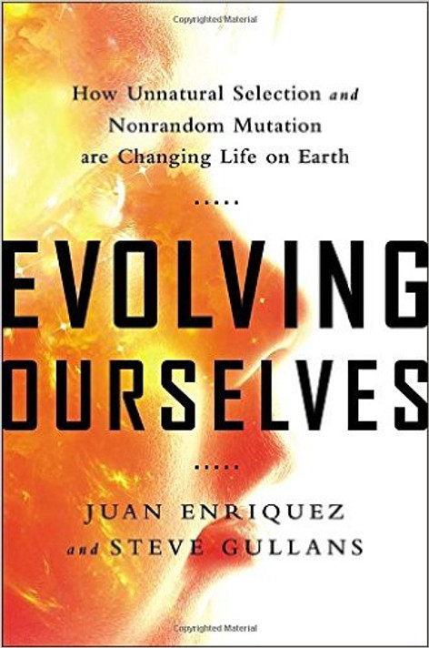 Evolving Ourselves: How Unnatural Selection and Nonrandom Mutation Are Changing Life on Earth Cover