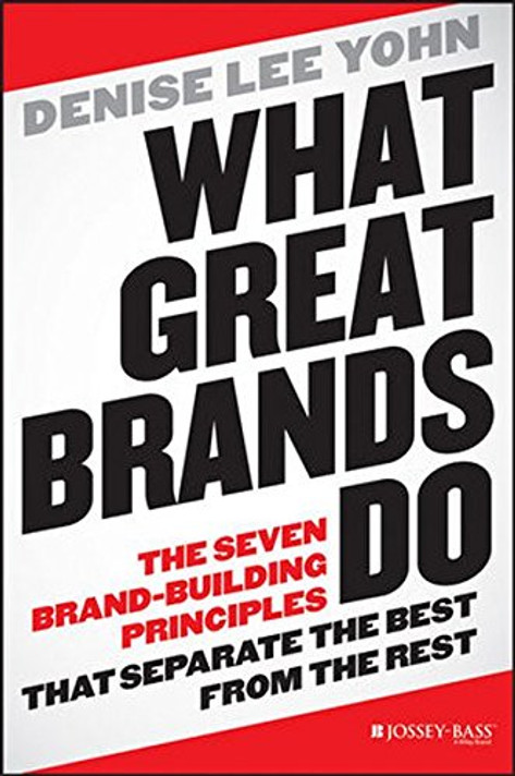 What Great Brands Do: The Seven Brand-Building Principles That Separate the Best from the Rest Cover