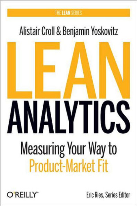 Lean Analytics: Use Data to Build a Better Startup Faster (Lean Series) Cover