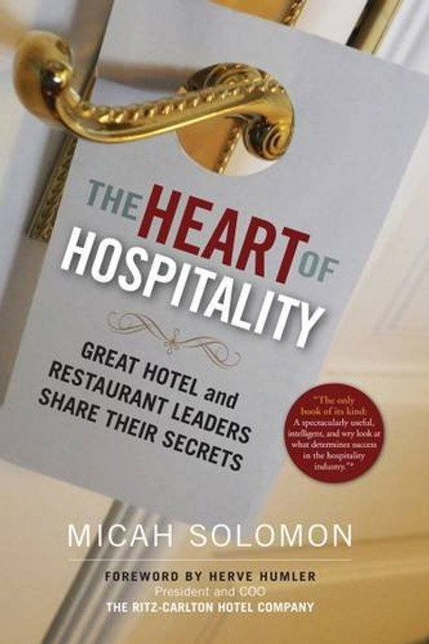 The Heart of Hospitality: Great Hotel and Restaurant Leaders Share Their Secrets Cover