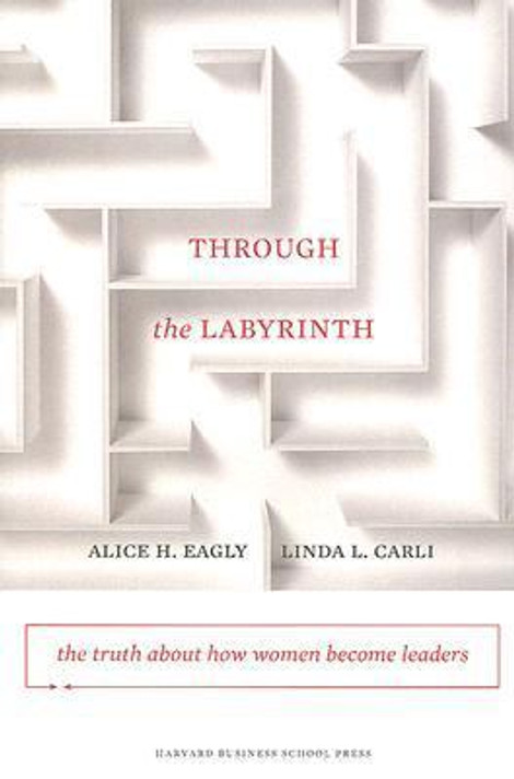 Through the Labyrinth: The Truth about How Women Become Leaders Cover