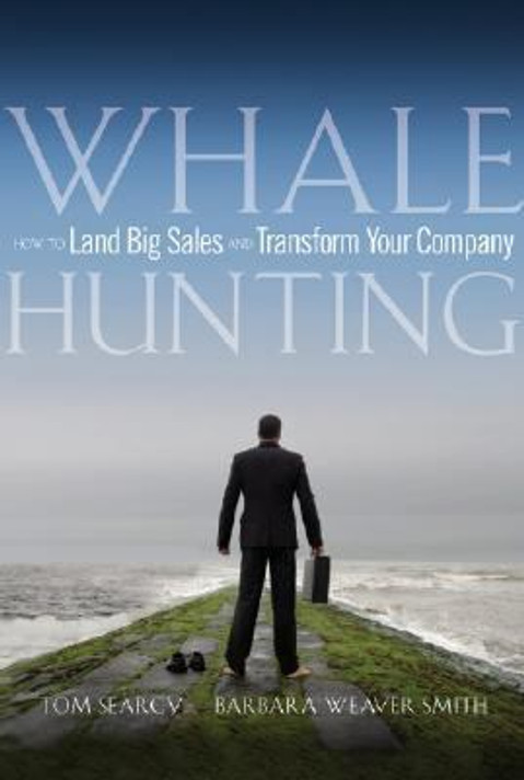 Whale Hunting: How to Land Big Sales and Transform Your Company Cover