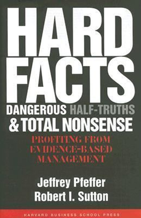 Hard Facts, Dangerous Half-Truths, and Total Nonsense: Profiting from Evidence-Based Management Cover