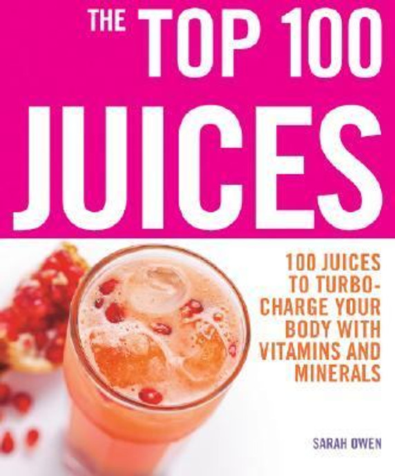 The Top 100 Juices: 100 Juices to Turbo-Charge Your Body with Vitamins and Minerals Cover