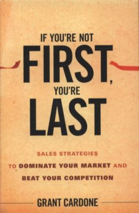 If You're Not First, You're Last: Sales Strategies to Dominate Your Market and Beat Your Competition Cover