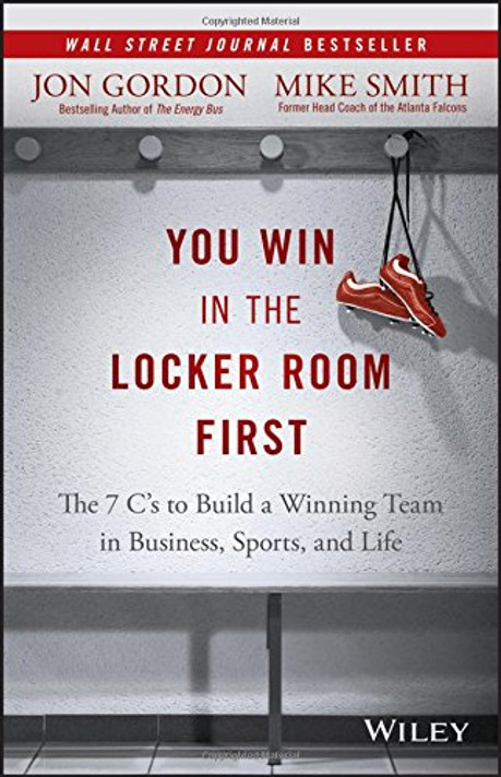 You Win in the Locker Room First: The 7 C's to Build a Winning Team in Business, Sports, and Life Cover