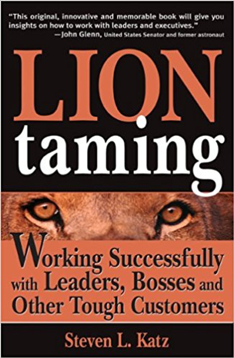 Lion Taming: Working Successfully with Leaders, Bosses and Other Tough Customers Cover