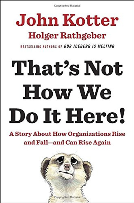 That's Not How We Do It Here!: A Story about How Organizations Rise and Fall--and Can Rise Again Cover