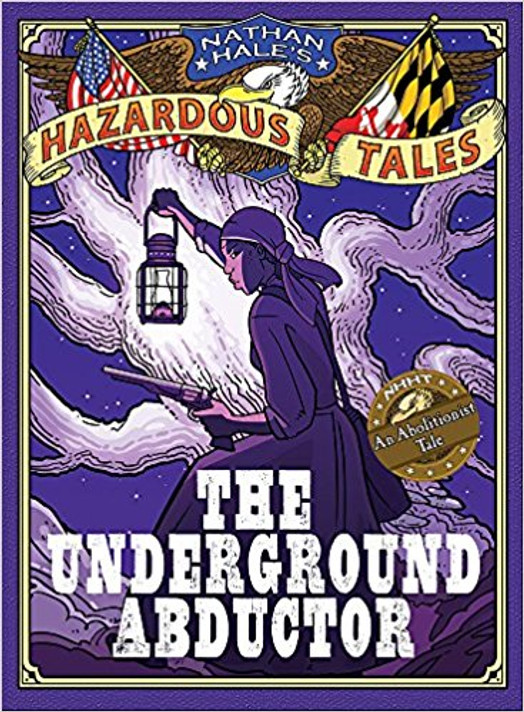 The Underground Abductor: An Abolitionist Tale about Harriet Tubman ( Nathan Hale's Hazardous Tales #5 ) Cover