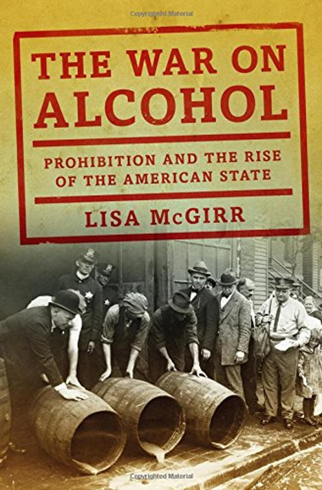 The War on Alcohol: Prohibition and the Rise of the American State Cover