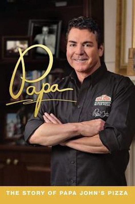 Papa: The Story of Papa John's Pizza Cover